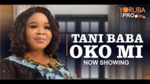 Tani Baba Omo Mi - Yoruba Movie 2024