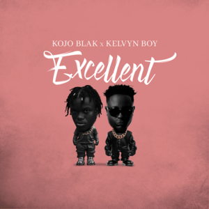 KOJO BLAK ft. Kelvyn Boy - Excellent