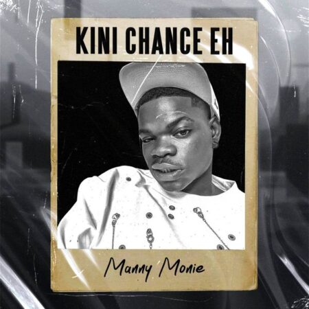 Manny Monie - Kini Chance Eh