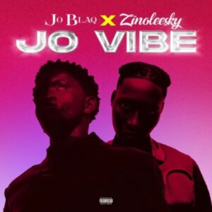 Joblaq ft. Zinoleesky - Jo Vibe