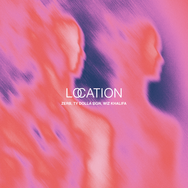 Zerb - Location ft. Ty Dolla $ign & Wiz Khalifa