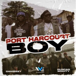 Dandizzy - Port Harcourt Boy ft. Duncan Mighty