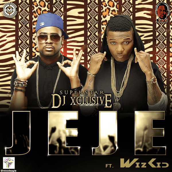 DJ Xclusive ft. Wizkid - Jeje