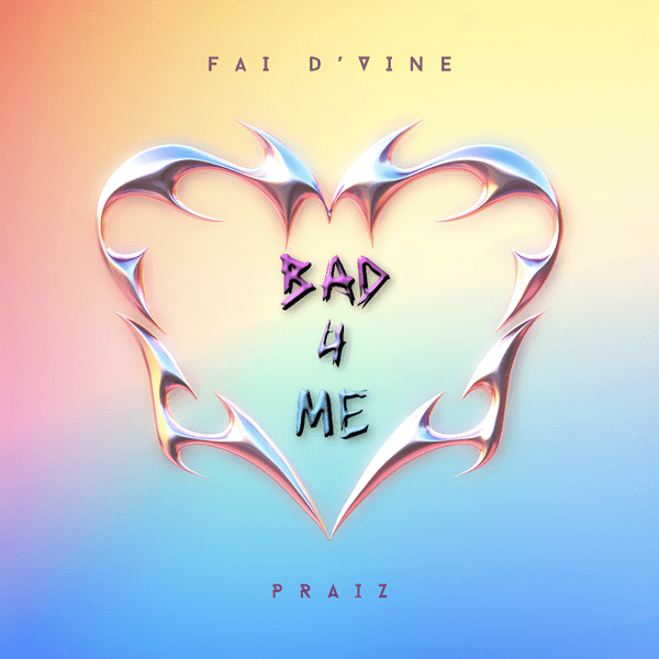 Fai D'vine - Bad 4 Me ft. Praiz