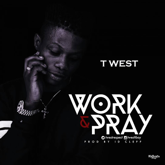 T West - Work & Pray